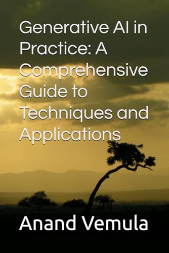9798326435026: Generative AI in Practice: A Comprehensive Guide to Techniques and Applications