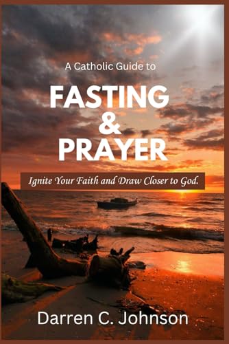 Stock image for A Catholic Guide to Fasting and Prayer: Ignite Your Faith and Draw Closer to God for sale by California Books