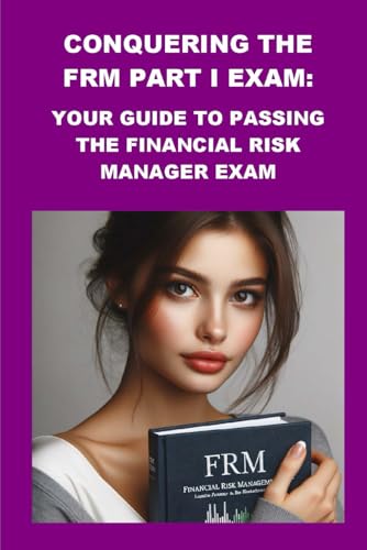 9798326489425: Conquering the FRM Part I Exam: Your Guide to Passing the Financial Risk Manager Exam (Investment Exams)
