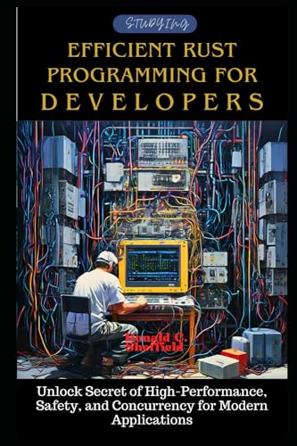Image d'archives pour Efficient Rust Programming for Developers: Unlock Secret of High-Performance, Safety, and Concurrency for Modern Applications (Conquering Rust Programming) mis en vente par Ria Christie Collections
