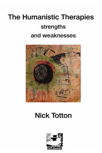 Stock image for The Humanistic Therapies: Strengths and Weaknesses (Erthworks Short Books) for sale by Ria Christie Collections