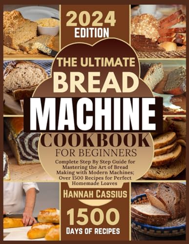 Beispielbild fr THE ULTIMATE BREAD MACHINE COOKBOOK FOR BEGINNERS: Complete Step By Step Guide for Mastering the Art of Bread Making With Modern Machines; Over 1500 Recipes for Perfect Homemade Loaves zum Verkauf von Ria Christie Collections