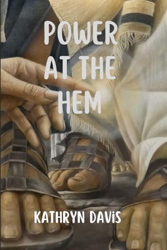 9798326570888: Power at the Hem: Harnessing the Healing Power through Faith.
