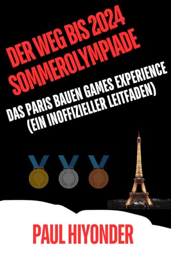 Imagen de archivo de Der Weg bis 2024 Sommerolympiade: Das Paris bauen Games Experience (Ein inoffizieller Leitfaden) (German Edition) a la venta por California Books