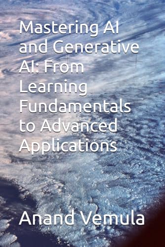 9798326624024: Mastering AI and Generative AI: From Learning Fundamentals to Advanced Applications