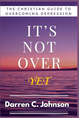 Stock image for It's Not Over Yet: The Christian Guide to Overcoming Depression. for sale by California Books