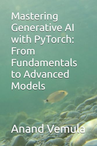 Stock image for Mastering Generative AI with PyTorch: From Fundamentals to Advanced Models for sale by GreatBookPricesUK