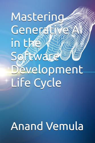 9798327263611: Mastering Generative AI in the Software Development Life Cycle