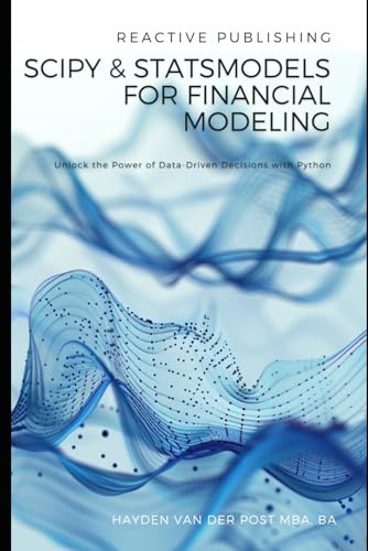 9798327421141: SciPy and StatsModels for Financial Modeling: Unlock the Power of Data-Driven Decisions with Python (Python Libraries for Finance)