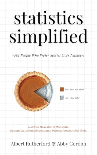 Stock image for Statistics Simplified - For People Who Prefer Stories Over Numbers: Learn to Make Better Decisions. Become an Informed Consumer. Debunk Popular Misbeliefs. (Advanced Thinking Skills) for sale by Ria Christie Collections