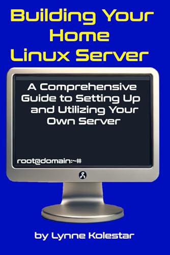 Beispielbild fr Building Your Home Linux Server:: A Comprehensive Guide to Setting Up and Utilizing Your Own Server (The Linux Server Mastery Series) zum Verkauf von Ria Christie Collections