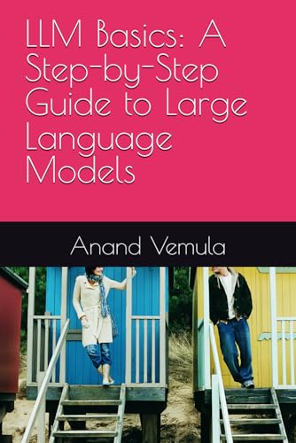9798327667907: LLM Basics: A Step-by-Step Guide to Large Language Models