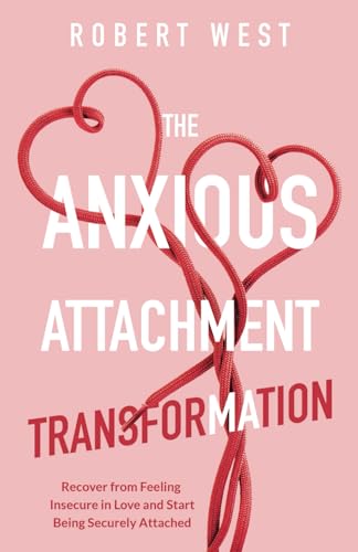 9798327798571: The Anxious Attachment Transformation: Recover from Feeling Insecure in Love and Start Being Securely Attached