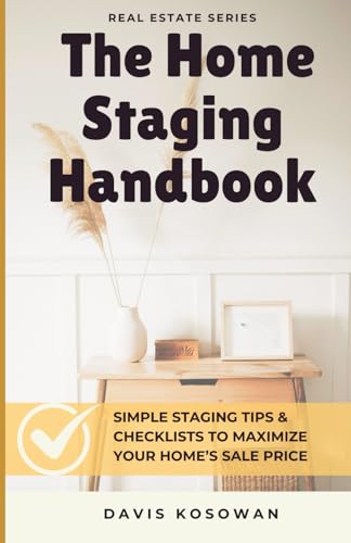 9798327819870: The Home Staging Handbook: Simple Staging Tips & Checklists to Maximize Your Home’s Sale Price