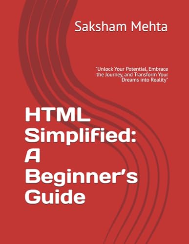 Beispielbild fr HTML Simplified: A Beginner's Guide (Web Development Unlocked: Your Comprehensive Guide to Building Modern Websites) zum Verkauf von Ria Christie Collections