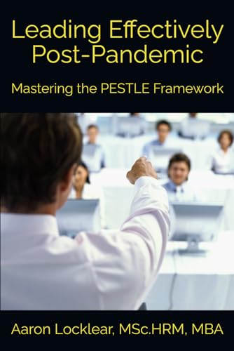 Beispielbild fr Leading Effectively Post-Pandemic: Mastering the PESTLE Framework zum Verkauf von Ria Christie Collections