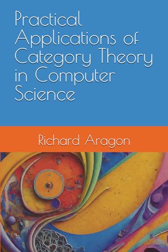 Stock image for Practical Applications of Category Theory in Computer Science for sale by GreatBookPrices