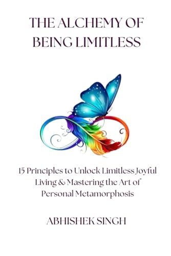 Stock image for "THE ALCHEMY OF BEING LIMITLESS": "15 PRINCIPLES TO UNLOCK LIMITLESS JOYFUL LIVING AND MASTERING THE ART OF PERSONAL TRANSFORMATION" for sale by Ria Christie Collections