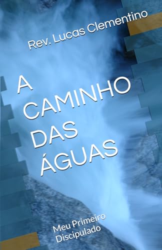 Beispielbild fr A CAMINHO DAS GUAS: Meu Primeiro Discipulado (TEOLOGIA MINISTERIAL) (Portuguese Edition) zum Verkauf von Ria Christie Collections