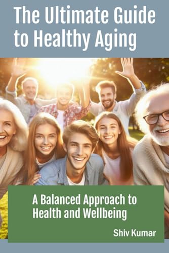 Stock image for The Ultimate Guide to Healthy Aging: A Balanced Approach to Health and Wellbeing for sale by Ria Christie Collections