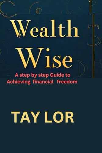 Stock image for Wealth wise: A step by step guide to achieving financial freedom for sale by Ria Christie Collections