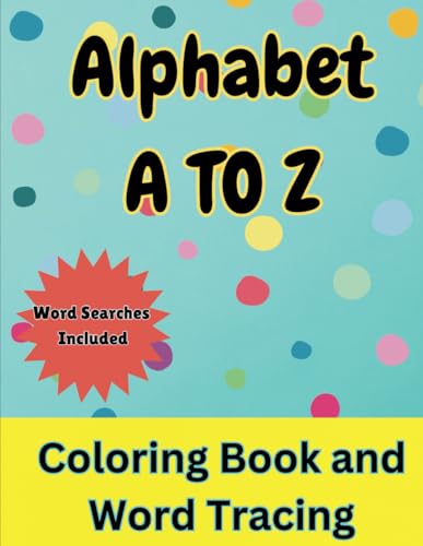 Beispielbild fr Alphabet A To Z Coloring Book and Word Tracing: Over 50+ Educational Coloring Pages With Letters and Words | Color in Animals and Objects while Tracing the Letters | Kids 3+ zum Verkauf von Ria Christie Collections