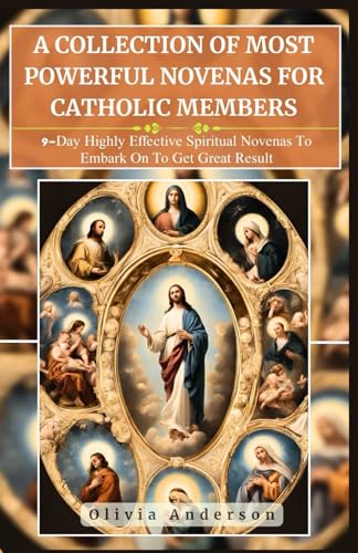 9798328897112: A Collection of Most Powerful Novenas for Catholic Members: 9-Day Highly Effective Spiritual Novenas to Embark on to Get Great Result (All Catholic Novena Prayer Books)
