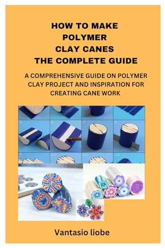 Image d'archives pour HOW TO MAKE POLYMER CLAY CANES THE COMPLETE GUIDE: A COMPREHENSIVE GUIDE ON POLYMER CLAY PROJECT AND INSPIRATION FOR CREATING CANE WORK mis en vente par Ria Christie Collections
