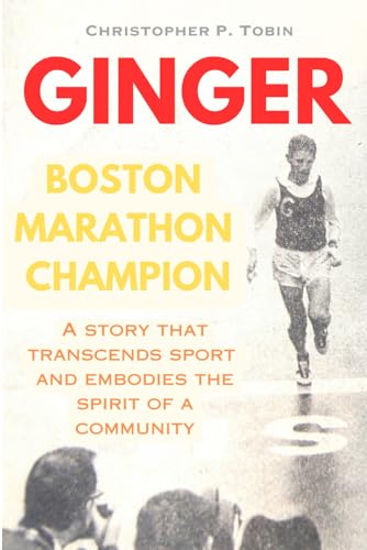 Stock image for Ginger: Boston Marathon Champion: A Story that Transcends Sport and Embodies the Spirit of a Community (Paperback) for sale by AussieBookSeller