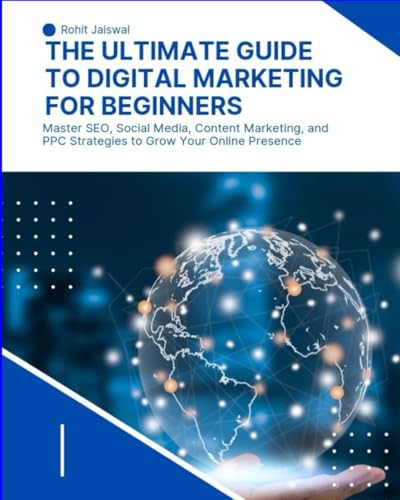 Immagine dell'editore per The Ultimate Guide to Digital Marketing for Beginners: Master SEO, Social Media, Content Marketing, and PPC Strategies to Grow Your Online Presence venduto da Ria Christie Collections