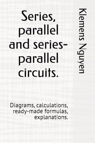 9798329423839: Series, parallel and series-parallel circuits.: Diagrams, calculations, ready-made formulas, explanations.: 46 (Electronics - easy and simple.)