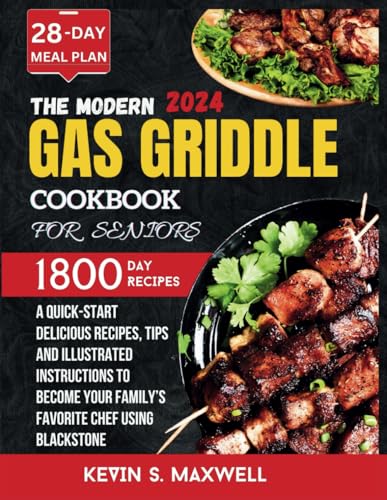 Stock image for Modern Gas Griddle Cookbook For Seniors: A Quick-Start Delicious Recipes, Tips and Illustrated Instructions To Become Your Family's Favorite Chef Using Blackstone (Delicious Griddle Cuisine) for sale by Ria Christie Collections