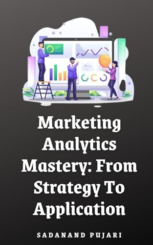 9798329497922: Marketing Analytics Mastery: From Strategy To Application