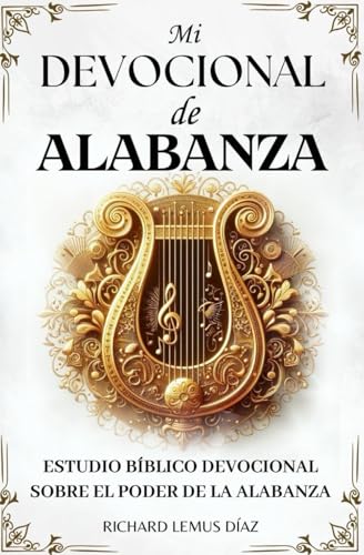 9798329831139: MI DEVOCIONAL DE ALABANZA. LECTURAS BBLICAS INSPIRADORAS SOBRE EL PODER DE LA ALABANZA: Un estudio a partir de las historias y versculos de la Biblia que tratan sobre la alabanza y la adoracin .