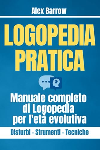 9798329945560: Logopedia Pratica: Manuale completo di Logopedia per l'et evolutiva