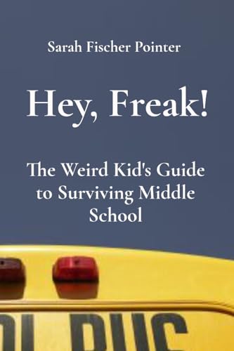 9798330200283: Hey, Freak!: The Weird Kid's Guide to Surviving Middle School