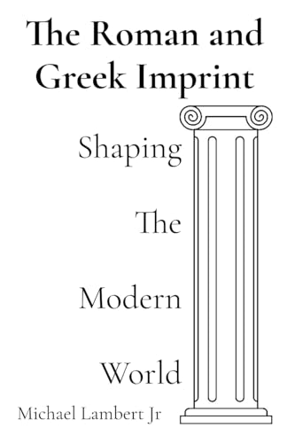 Stock image for The Roman and Greek Imprint: Shaping the Modern World for sale by GreatBookPricesUK