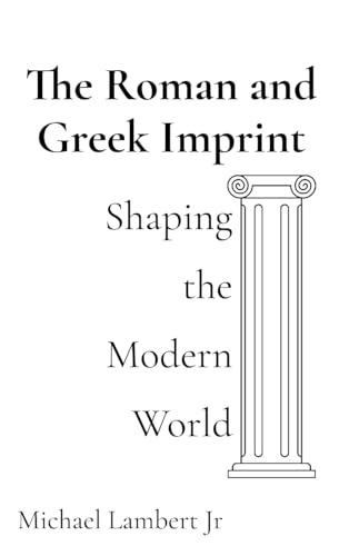 Stock image for The Roman and Greek Imprint: Shaping the Modern World for sale by GreatBookPricesUK