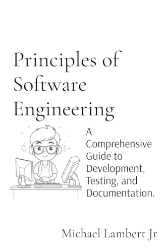 Beispielbild fr Principles of Software Engineering: A Comprehensive Guide to Development, Testing, and Documentation. zum Verkauf von Ria Christie Collections
