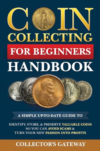 9798330566716: Coin Collecting for Beginners Handbook: A Simple Up-To-Date Guide to Identify, Store, & Preserve Valuable Coins, So You Can Avoid Scams & Turn Your New Passion Into Profits