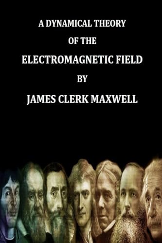 Stock image for A Dynamical Theory of the Electromagnetic Field By James Clerk Maxwell (Find yo Genius Edition) for sale by GreatBookPricesUK