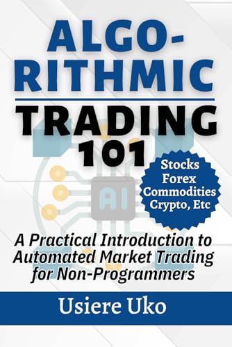9798332145421: Algorithmic Trading 101: A Practical Introduction to Automated Market Trading for Non-Programmers: 11 (Online Trading for Beginners)