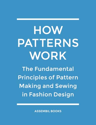 9798332506499: How Patterns Work: The Fundamental Principles of Pattern Making and Sewing in Fashion Design