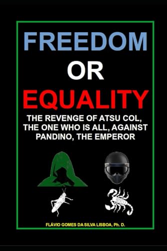 Stock image for Freedom or Equality: The revenge of Atsu Col, the One Who is All, against Pandino, the Emperor for sale by Ria Christie Collections