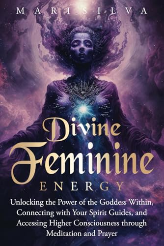 Beispielbild fr Divine Feminine Energy: Unlocking the Power of the Goddess Within, Connecting with Your Spirit Guides, and Accessing Higher Consciousness through Meditation and Prayer (Spiritual Gods and Goddesses) zum Verkauf von medimops
