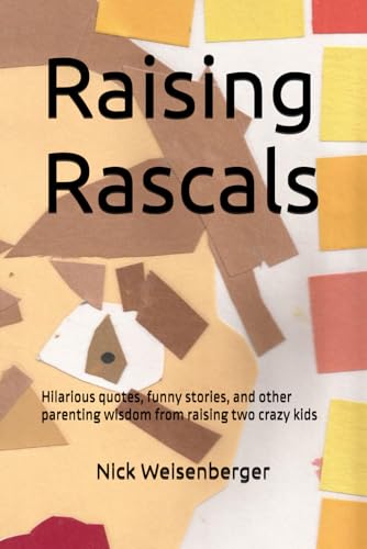 Stock image for Raising Rascals: Hilarious quotes, funny stories, and other parenting wisdom from raising two crazy kids for sale by Ria Christie Collections