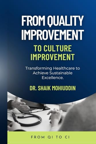 Stock image for FROM QUALITY IMPROVEMENT TO CULTURE IMPROVEMENT: TRANSFORMING HEALTHCARE TO ACHIEVE SUSTAINABLE EXCELLENCE for sale by Ria Christie Collections