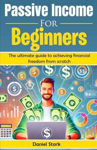 9798333058515: Passive Income For Beginners: The ultimate guide to achieving financial freedom from scratch