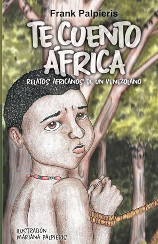Imagen de archivo de Te cuento frica.: Relatos africanos de un venezolano (Spanish Edition) a la venta por Ria Christie Collections