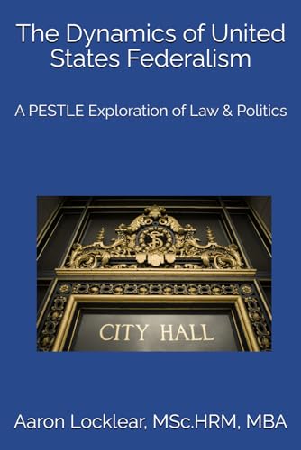 Stock image for The Dynamics of United States Federalism: A PESTLE Exploration of Law & Politics for sale by Ria Christie Collections